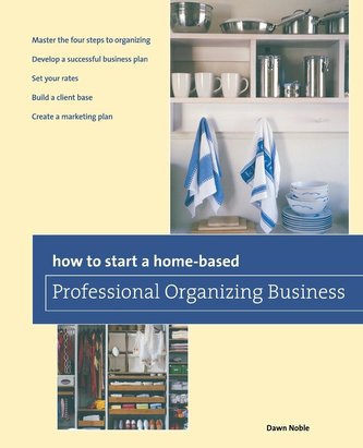 How to Start a Home-based Professional Organizing Business, Second Edition