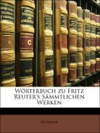 Wörterbuch zu Fritz Reuter's Sämmtlichen Werken