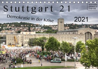 Stuttgart 21 - Demokratie in der Krise (Tischkalender 2021 DIN A5 quer)