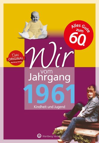 Wir vom Jahrgang 1961 - Kindheit und Jugend: 60. Geburtstag