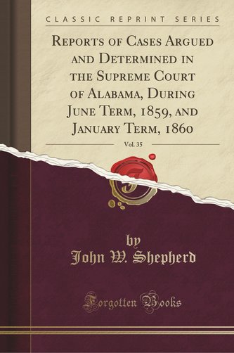 Reports of Cases Argued and Determined in the Supreme Court of Alabama, During June Term, 1859, and January Term, 1860, Vol. 35