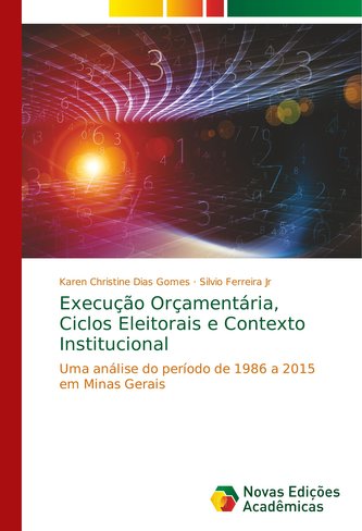 Execução Orçamentária, Ciclos Eleitorais e Contexto Institucional