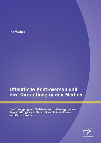 Öffentliche Kontroversen und ihre Darstellung in den Medien: Die Erzeugung von Sichtweisen in überregionalen Tageszeitungen am B