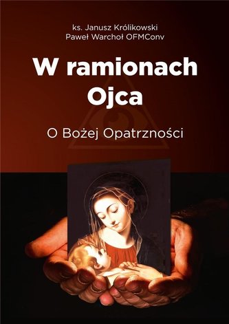 W ramionach Ojca. O Bożej Opatrzności