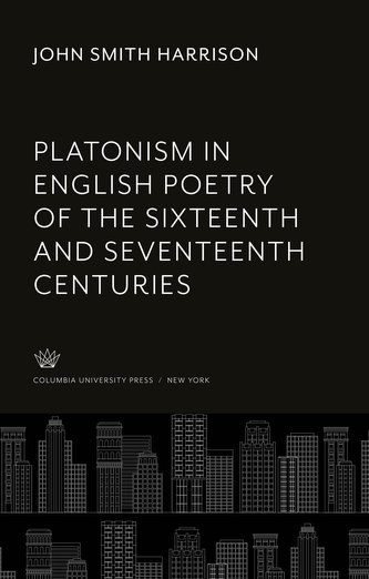 Platonism in English Poetry of the Sixteenth and Seventeenth Centuries