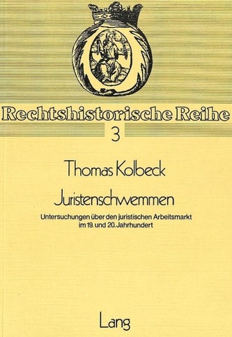 Juristenschwemmen: Untersuchungen über den juristischen Arbeitsmarkt im 19. Und 20. Jahrhundert