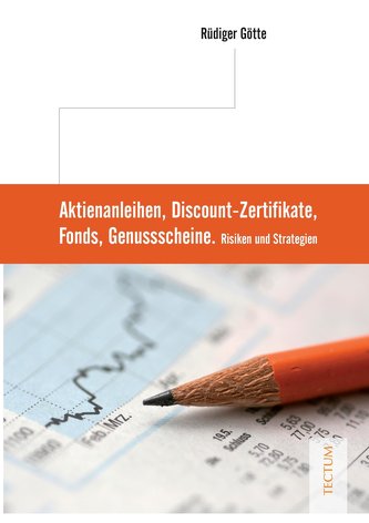 Aktienanleihen, Discount-Zertifikate, Fonds, Genussscheine