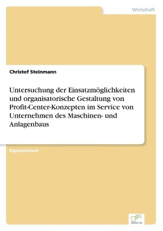Untersuchung der Einsatzmöglichkeiten und organisatorische Gestaltung von Profit-Center-Konzepten im Service von Unternehmen des