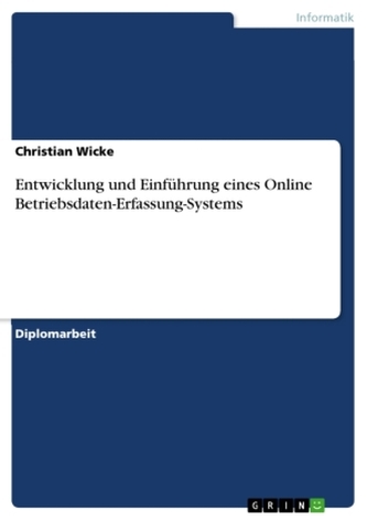Entwicklung und Einführung eines Online Betriebsdaten-Erfassung-Systems Entwicklung und Einführung eines Online Betriebsdaten-Erfassung-Systems