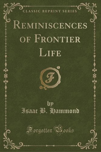 Reminiscences of Frontier Life (Classic Reprint)