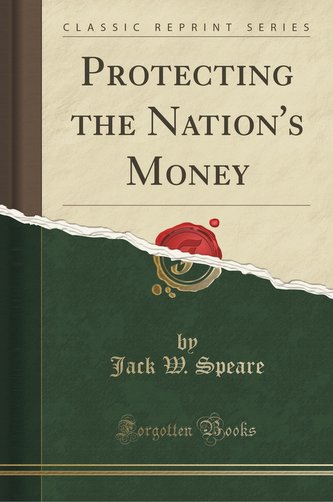 Protecting the Nation's Money (Classic Reprint)