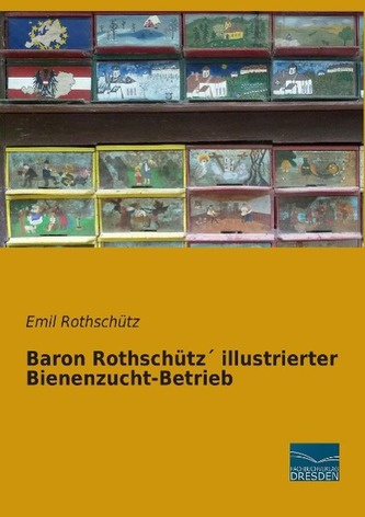 Baron Rothschütz´ illustrierter Bienenzucht-Betrieb