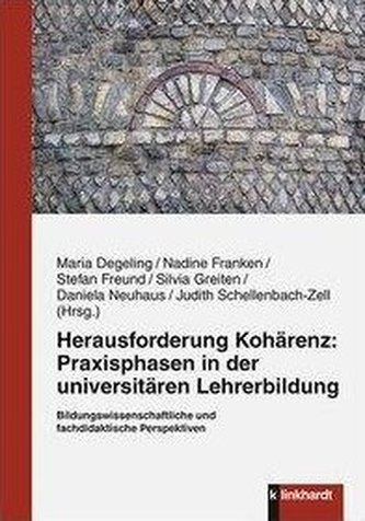 Herausforderung Kohärenz: Praxisphasen in der universitären Lehrerbildung. Herausforderung Kohärenz: Praxisphasen in der universitären Lehrerbildung.