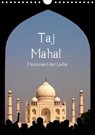 Taj Mahal - Monument der Liebe (Wandkalender 2021 DIN A4 hoch)