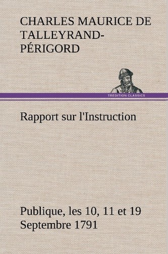 Rapport sur l'Instruction Publique, les 10, 11 et 19 Septembre 1791 fait au nom du Comité de Constitution à l'Assemblée National