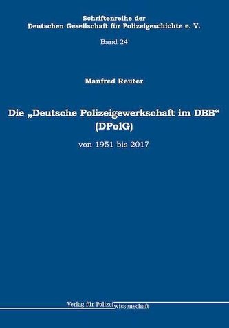 Die \"Deutsche Polizeigewerkschaft im DBB\" (DPolG) von 1951 bis 2017
