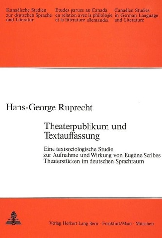 Theaterpublikum und Textauffassung: Eine Textsoziologische Studie zur Aufnahme und Wirkung von Eugene Scribes Theaterstuecken im