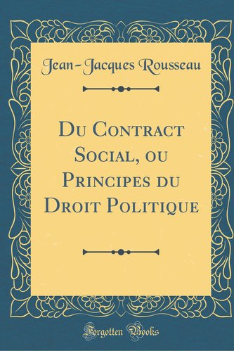 Du Contract Social, Ou Principes Du Droit Politique (Classic Reprint)