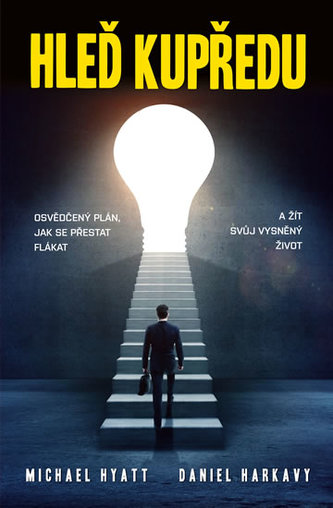 Hleď kupředu : osvědčený plán, jak mít osud pevně v rukou a žít podle svých představ (Michael S Hyatt, 2017)