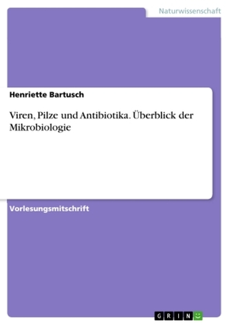Viren, Pilze und Antibiotika. Überblick der Mikrobiologie Viren, Pilze und Antibiotika. Überblick der Mikrobiologie