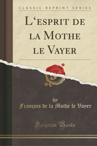 L'esprit de la Mothe le Vayer (Classic Reprint)
