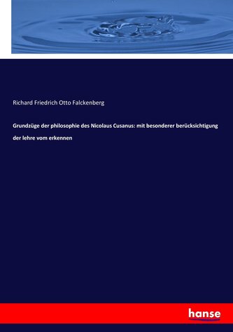 Grundzüge der philosophie des Nicolaus Cusanus: mit besonderer berücksichtigung der lehre vom erkennen