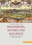 Regensburg, Bayern und das Reich