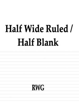 Half Wide Ruled / Half Blank: 150 Pages 8.5 X 11