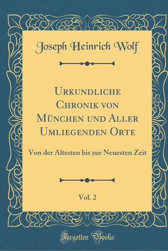 Urkundliche Chronik von München und Aller Umliegenden Orte, Vol. 2