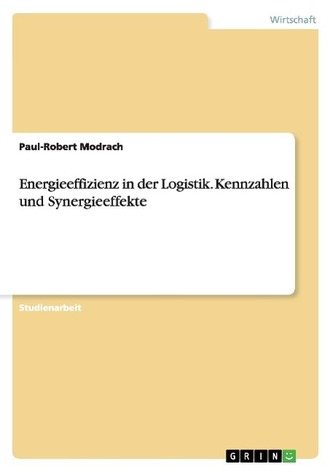 Energieeffizienz in der Logistik. Kennzahlen und Synergieeffekte
