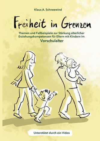 Freiheit in Grenzen - Themen und Fallbeispiele zur Stärkung elterlicher Erziehungskompetenzen für Eltern mit Kindern im Vorschul
