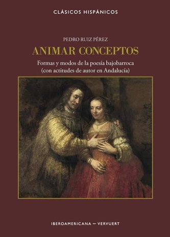 Animar conceptos : formas y modos de la poesía bajobarroca (con actitudes de autor en Andalucía)