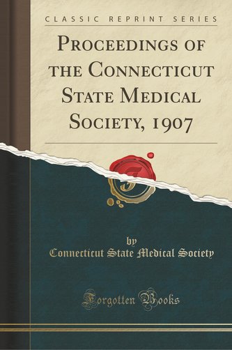 Proceedings of the Connecticut State Medical Society, 1907 (Classic Reprint)