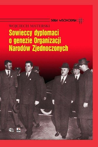 Sowieccy dyplomaci o genezie ONZ Sowieccy dyplomaci o genezie ONZ