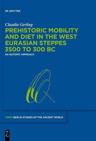Prehistoric Mobility and Diet in the West Eurasian Steppes 3500 to 300 BC Prehistoric Mobility and Diet in the West Eurasian Steppes 3500 to 300 BC