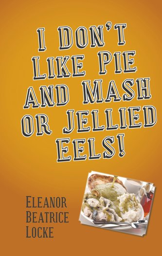I Don't Like Pie and Mash or Jellied Eels! I Don't Like Pie and Mash or Jellied Eels!