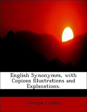 English Synonymes, with Copious Illustrations and Explanations.