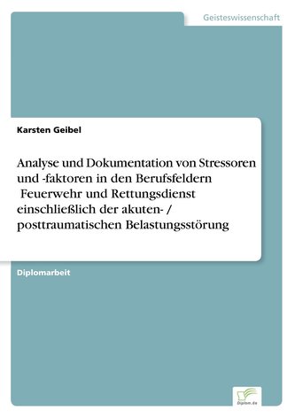 Analyse und Dokumentation von Stressoren und -faktoren in den Berufsfeldern ¿Feuerwehr und Rettungsdienst¿ einschließlich der ak