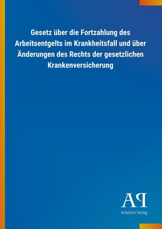 Gesetz über die Fortzahlung des Arbeitsentgelts im Krankheitsfall und über Änderungen des Rechts der gesetzlichen Krankenversich