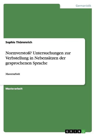 Normverstoß? Untersuchungen zur Verbstellung in Nebensätzen der gesprochenen Sprache Normverstoß? Untersuchungen zur Verbstellung in Nebensätzen der gesprochenen Sprache