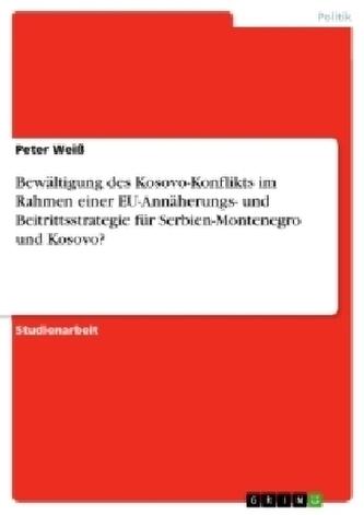 Bewältigung des Kosovo-Konflikts im Rahmen einer EU-Annäherungs- und Beitrittsstrategie für Serbien-Montenegro und Kosovo?