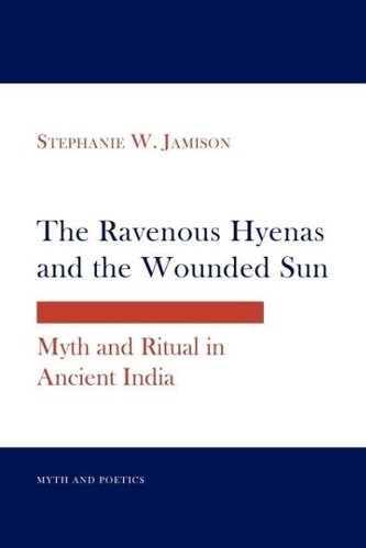 The Ravenous Hyenas and the Wounded Sun: Myth and Ritual in Ancient India