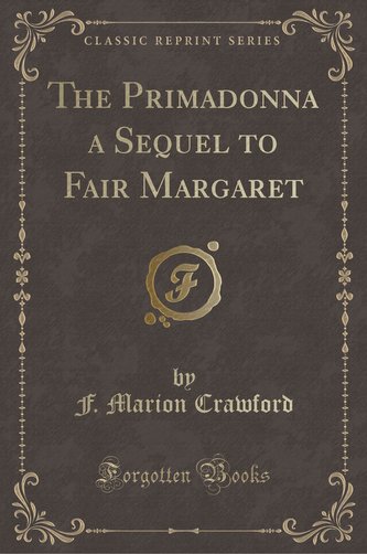 The Primadonna a Sequel to Fair Margaret (Classic Reprint)