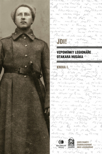 Jdi! : vzpomínky legionáře Otakara Husáka - Kniha I (Otakar Husák, 2017)