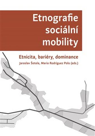 Etnografie sociální mobility. Etnicita, bariéry, dominance - Mario Rodriguez Polo
