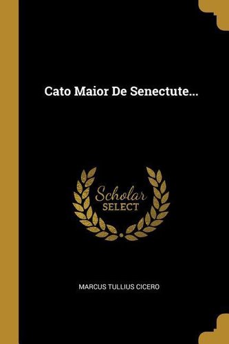 Cato Maior de Senectute...