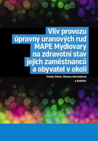 Vliv provozu úpravny uranových rud MAPE Mydlovary na zdravotní stav jejích zaměstnanců a obyvatel v Vliv provozu úpravny uranových rud MAPE Mydlovary na zdravotní stav jejích zaměstnanců a obyvatel v