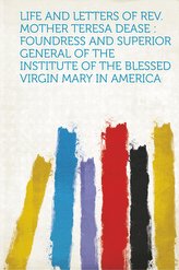 Life and Letters of REV. Mother Teresa Dease
