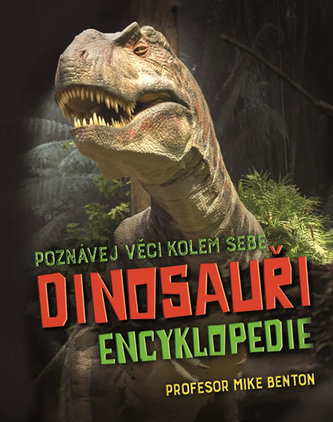 Dinosauři : encyklopedie : poznávej věci kolem sebe (M. J. (Michael J.) Benton, 2017)