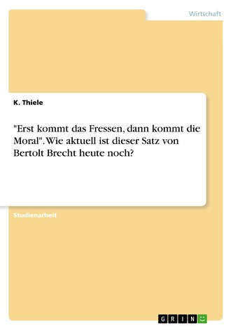 \"Erst kommt das Fressen, dann kommt die Moral\". Wie aktuell ist dieser Satz von Bertolt Brecht heute noch?